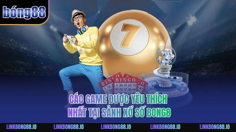 Trải Nghiệm Xổ Số BONG88 Với Chiến Lược Thông Minh Tối Ưu 2 Các game được yêu thích nhất tại sảnh Xổ Số BONG88