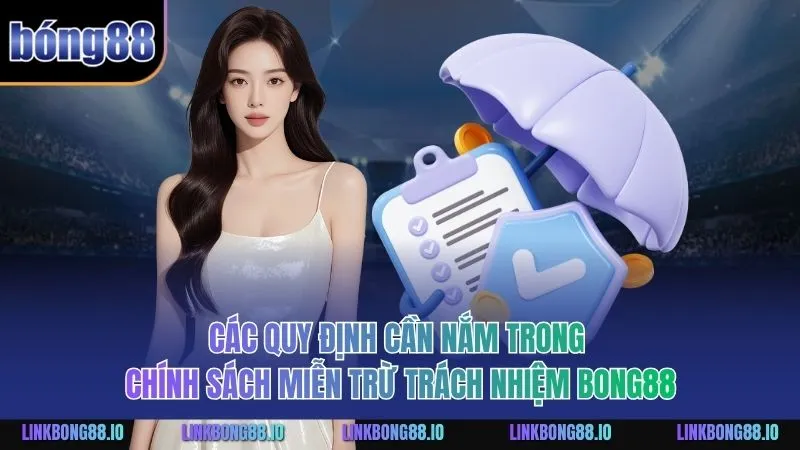 Các quy định cần nắm trong chính sách miễn trừ trách nhiệm BONG88
