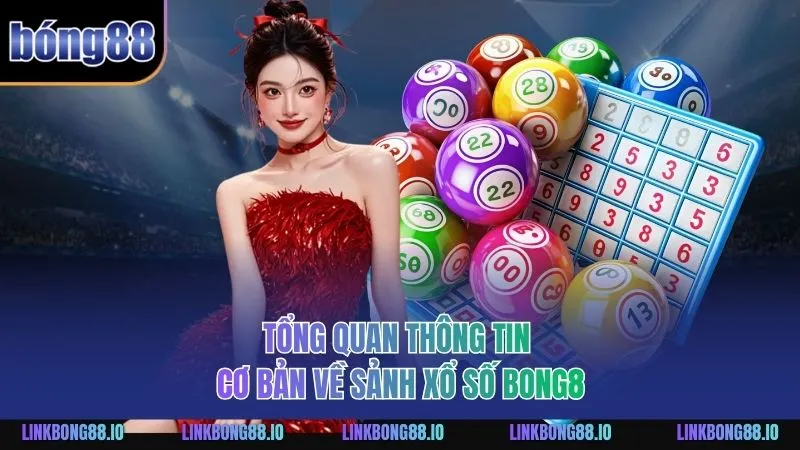Trải Nghiệm Xổ Số BONG88 Với Chiến Lược Thông Minh Tối Ưu 1 Tổng quan thông tin cơ bản về sảnh Xổ Số BONG88