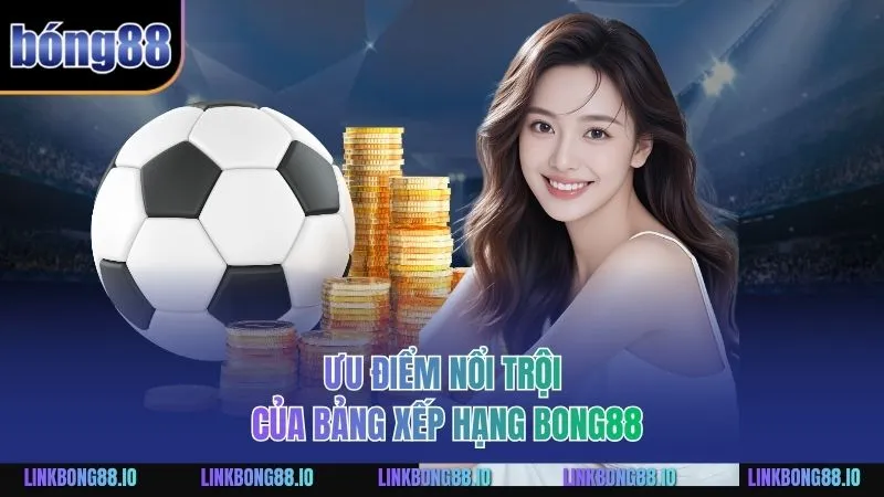Ưu điểm nổi trội của bảng xếp hạng BONG88