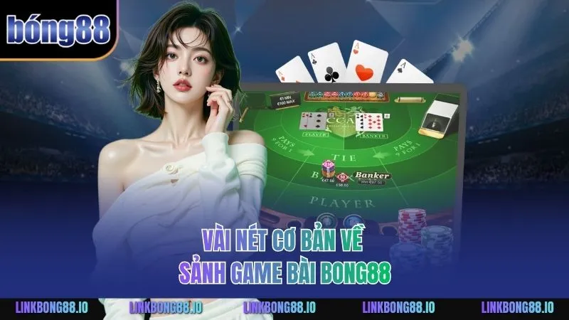 Vài nét cơ bản về sảnh Game Bài BONG88