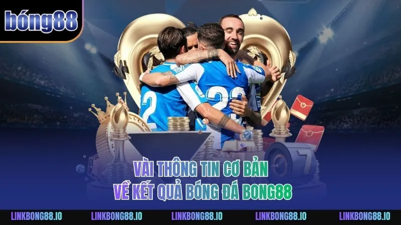 Vài thông tin cơ bản về kết quả bóng đá BONG88