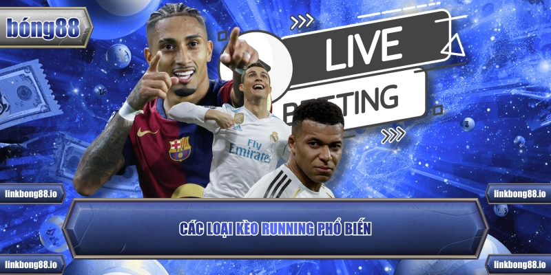 Các loại kèo Running phổ biến
