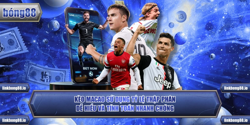 Kèo Macao sử dụng tỷ lệ thập phân dễ hiểu và tính toán nhanh chóng