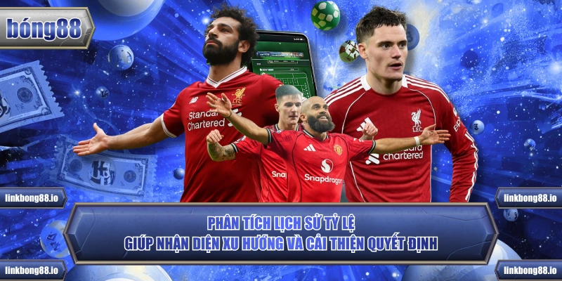 Phân tích lịch sử tỷ lệ giúp nhận diện xu hướng và cải thiện quyết định